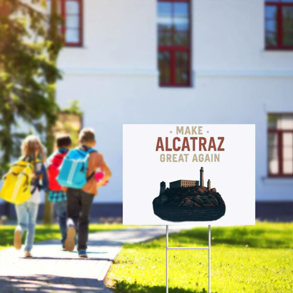 Trump Alcatraz, Make Alcatraz Great Again Yard Sign