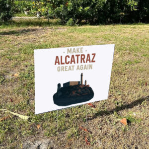 Trump Alcatraz, Make Alcatraz Great Again Yard Sign