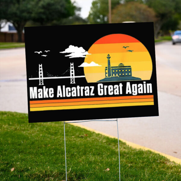 Trump Alcatraz Sign, Maga Alcatraz Yard Sign