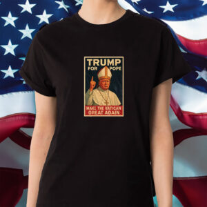 Trump For Pope Make Vatican Great Again Funny Political Shirt