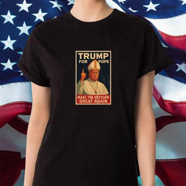 Trump For Pope Make Vatican Great Again Funny Political Shirt
