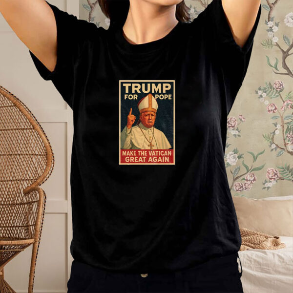 Trump For Pope Make Vatican Great Again Funny Political Shirt