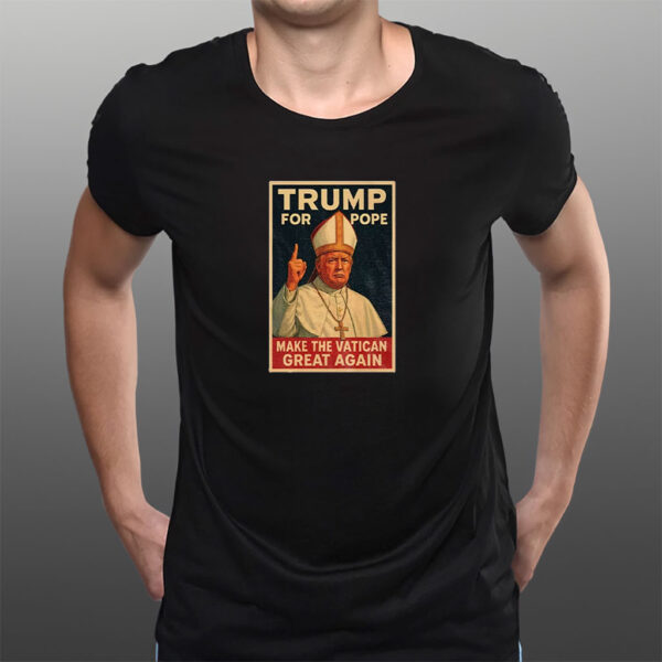 Trump For Pope Make Vatican Great Again Funny Political Shirt