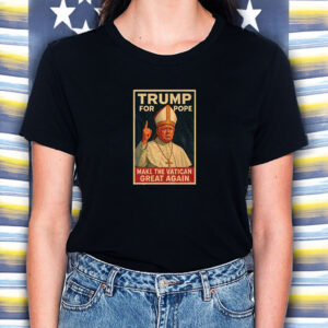 Trump For Pope Make Vatican Great Again Funny Political Shirt
