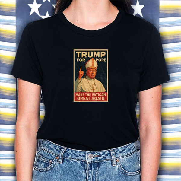 Trump For Pope Make Vatican Great Again Funny Political Shirt