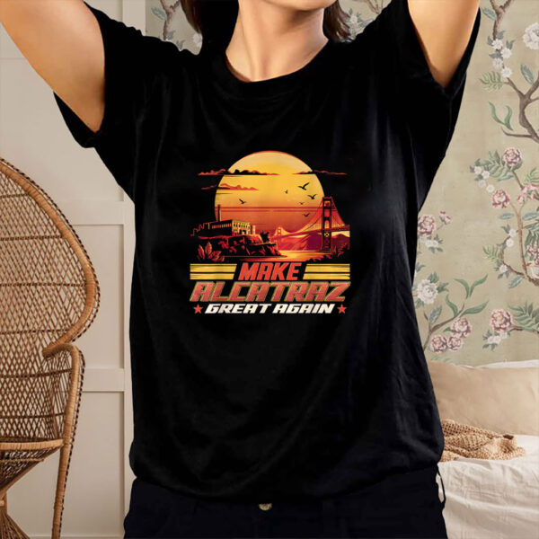 Trump Funny Design, Make Alcatraz Great Again Shirt