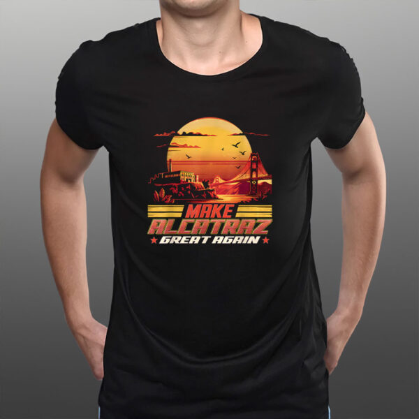 Trump Funny Design, Make Alcatraz Great Again Shirt
