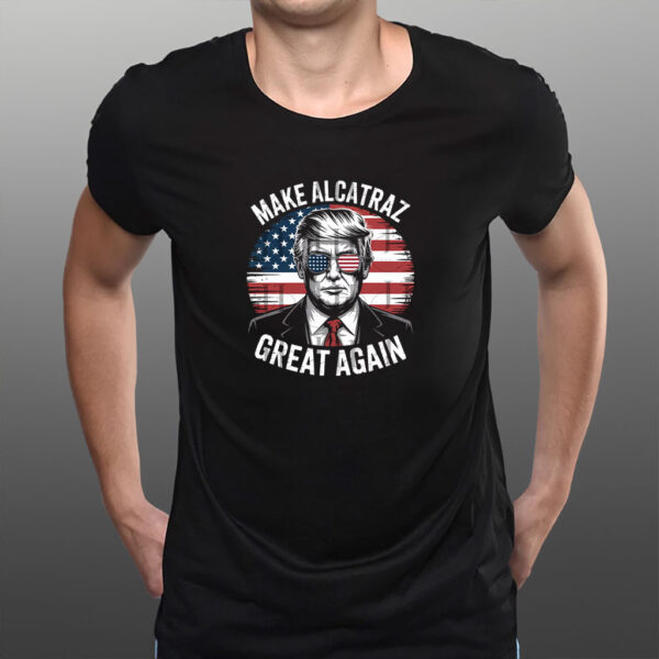 Trump Make Alcatraz Great Again Shirt