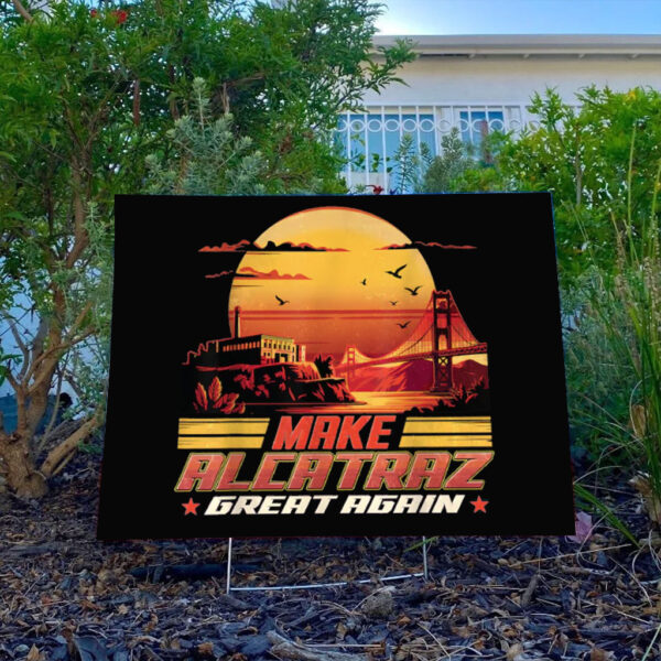 Trump Make Alcatraz Great Again Yard Sign