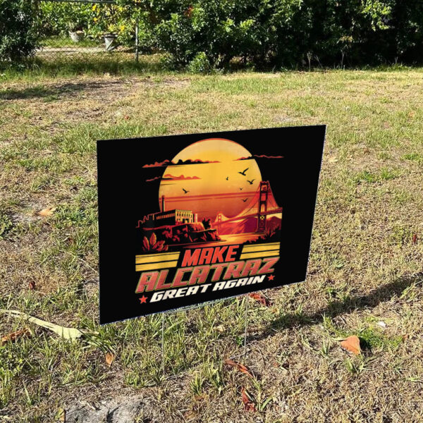Trump Make Alcatraz Great Again Yard Sign