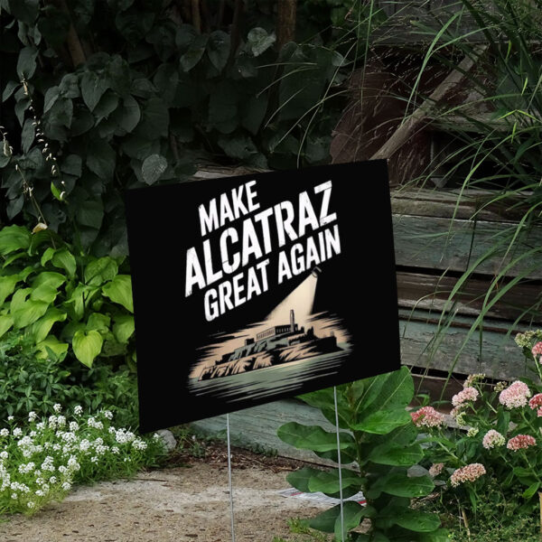 Trump Supporter Gift, Make Alcatraz Great Again Yard Sign