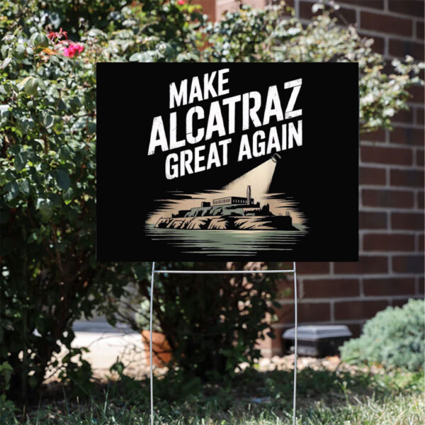 Trump Supporter Gift, Make Alcatraz Great Again Yard Sign