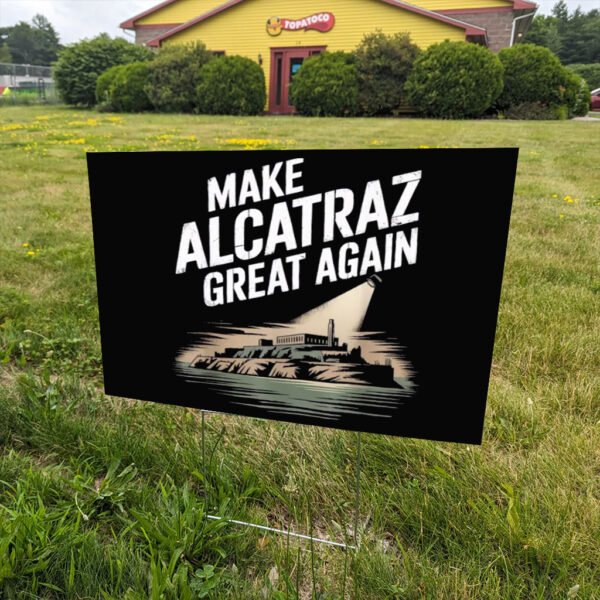 Trump Supporter Gift, Make Alcatraz Great Again Yard Sign