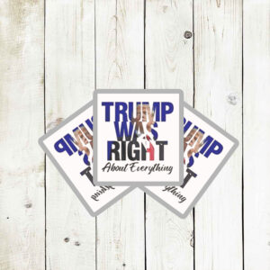 Trump Was Right About Everything Make American Great Again Sticker