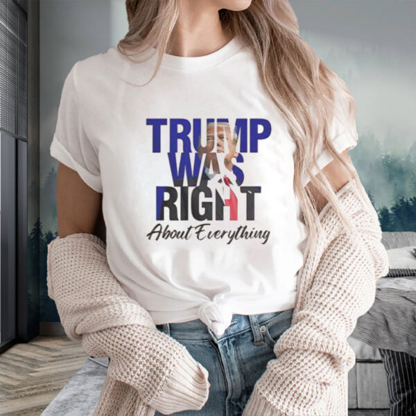 Trump Was Right About Everything Make American Great Again T-Shirt