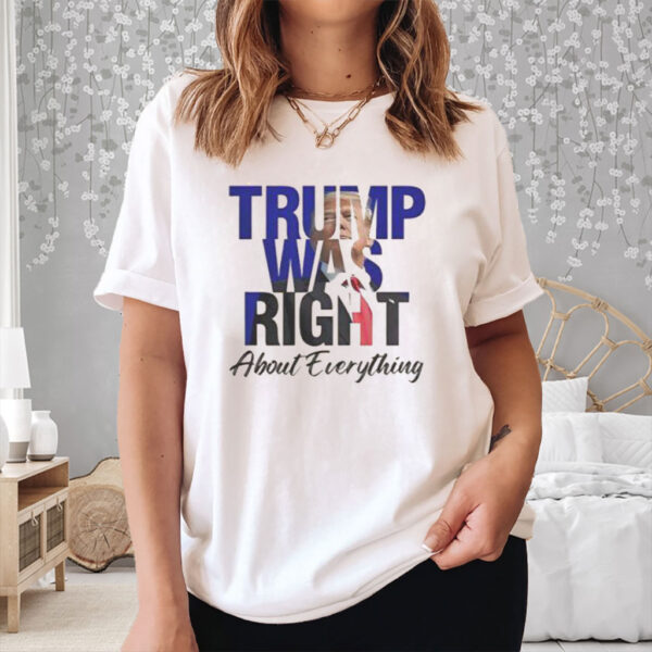 Trump Was Right About Everything Make American Great Again T-Shirt