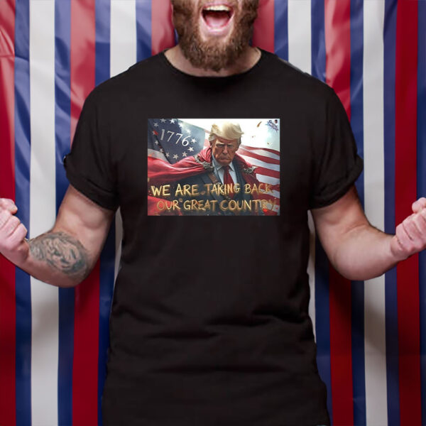 Trump we are taking back our great country Shirt