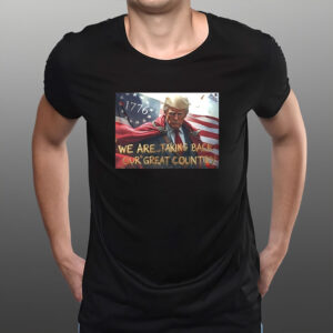 Trump we are taking back our great country Shirt