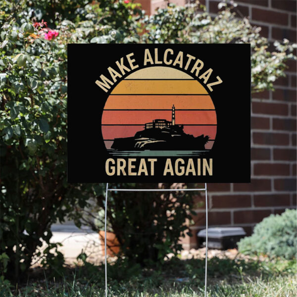 Vintage Retro MAGA Gift, Make Alcatraz Great Again Yard Sign
