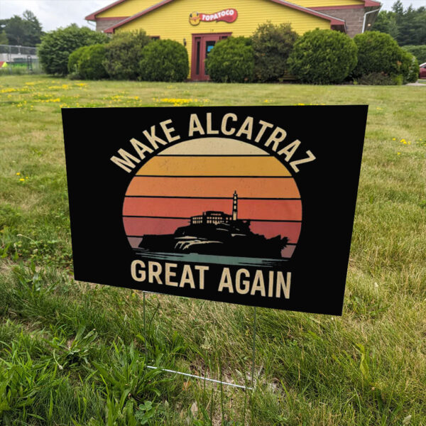Vintage Retro MAGA Gift, Make Alcatraz Great Again Yard Sign