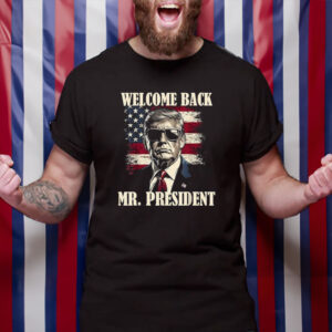 Welcome Back Mr President Donald Trump Victory T-Shirt