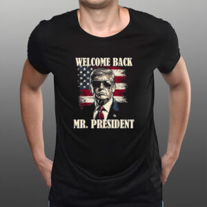 Welcome Back Mr President Donald Trump Victory T-Shirt