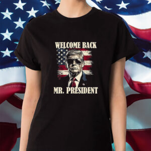 Welcome Back Mr President Donald Trump Victory T-Shirt