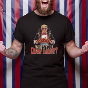 Who’s Your Craw Daddy Funny Trump Political T-Shirt