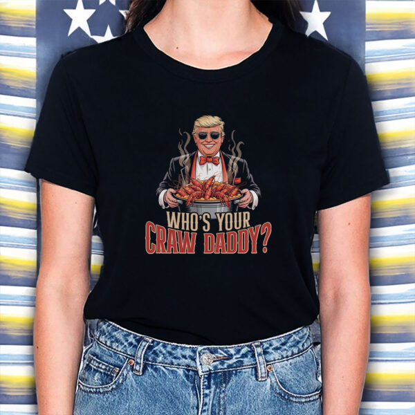Who’s Your Craw Daddy Funny Trump Political T-Shirt